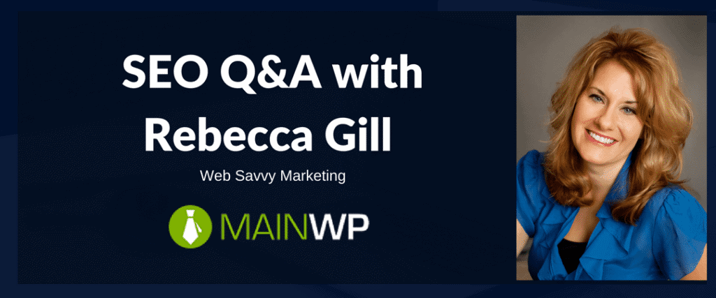 SEO Q&A with Rebecca Gill of Web Savvy Marketing - MainWP WordPress Management