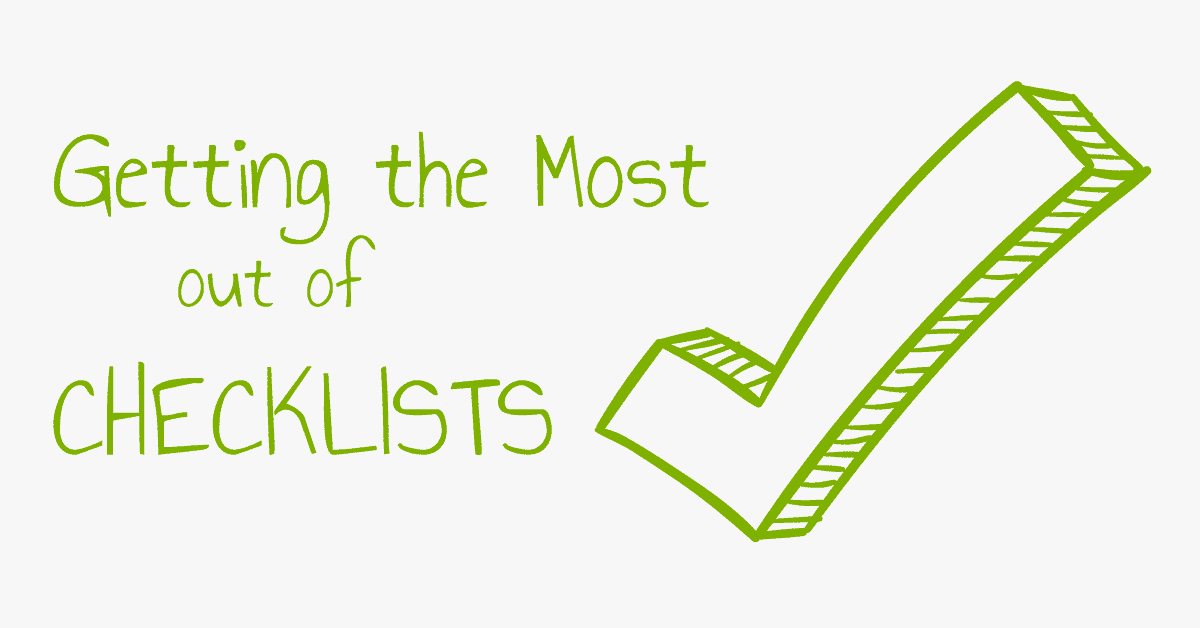 getting the most out of checklists