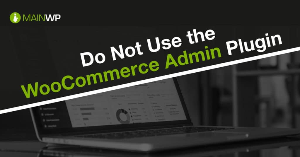 Do Not Use the WooCommerce Admin Plugin on Your Child Site