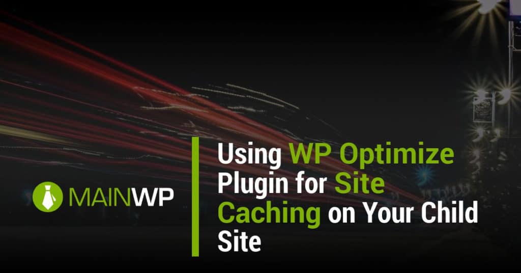 Using WP Optimize Plugin for Site Caching on Your Child Site
