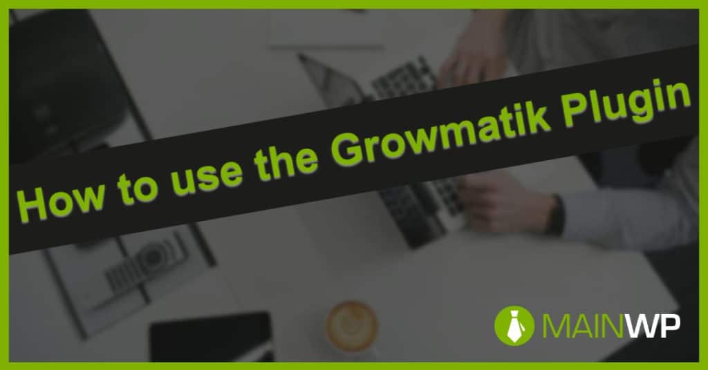 How to use the Growmatik Plugin and Service on your Child Sites