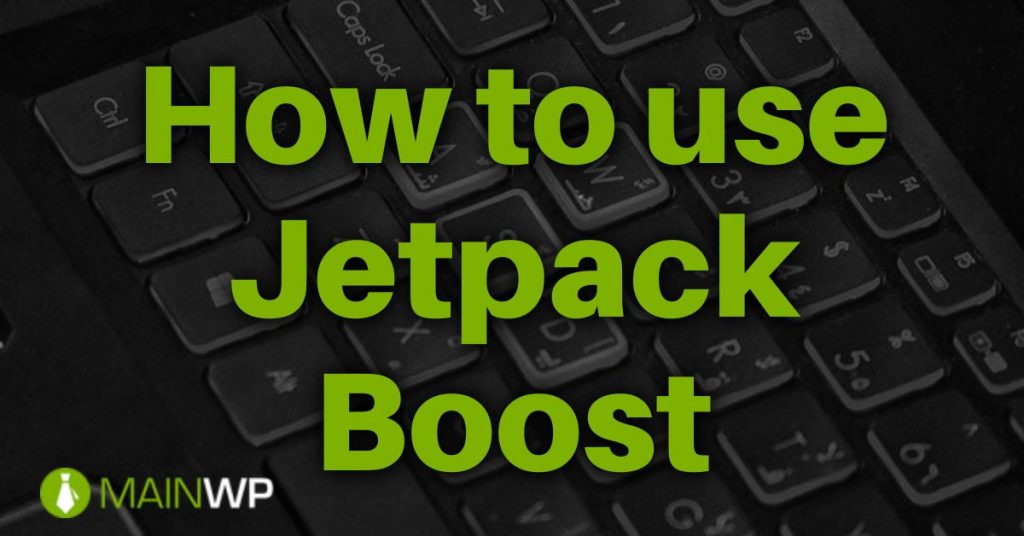 How to use Jetpack Boost to Improve your Sites Load Times - MainWP ...