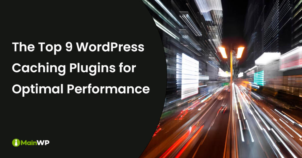 Elevate Your WordPress Performance: Top 9 Caching Plugins