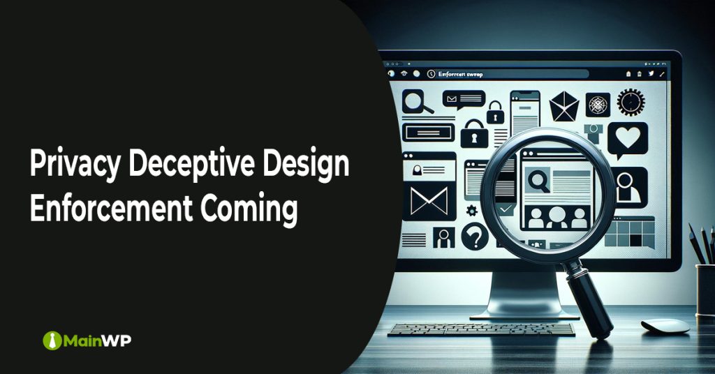 Privacy Deceptive Design Dark Pattern Enforcement Sweep Coming