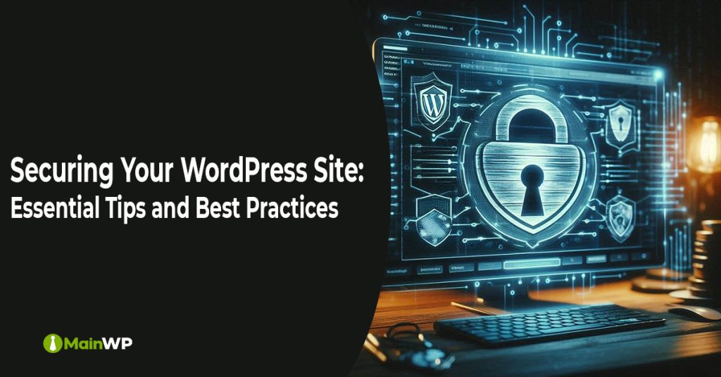 Securing Your WordPress Site: Essential Tips and Best Practices
