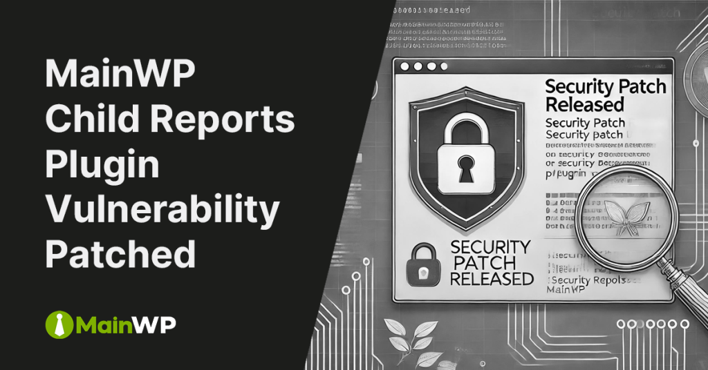 MainWP Child Reports Plugin vulnerability patched, as highlighted in a security update announcement. The image features a magnifying glass focusing on a security badge symbol with a padlock, emphasizing the importance of cybersecurity and plugin updates in WordPress management