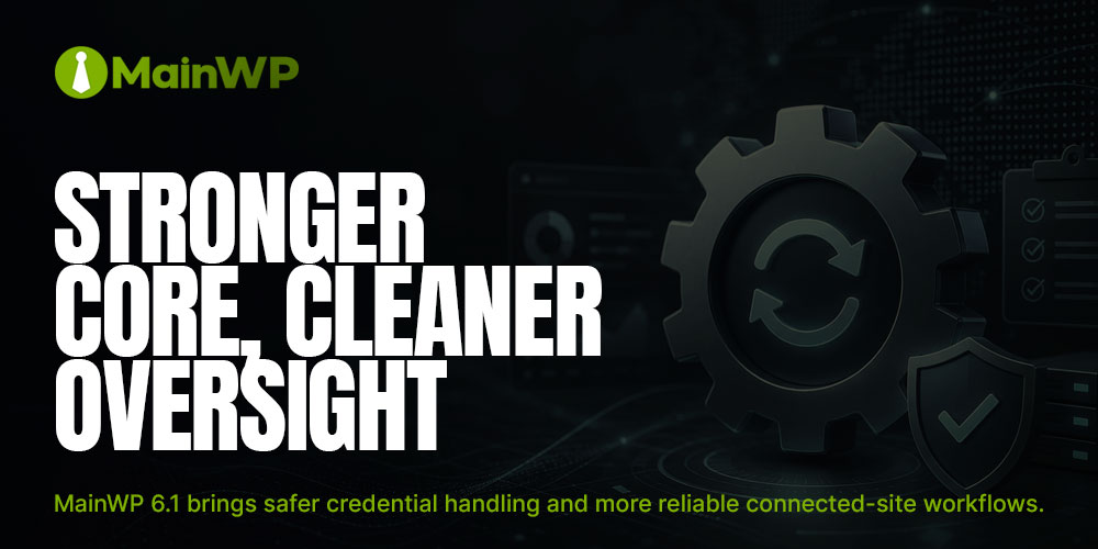 MainWP 6.1 Strengthens the Core, as Extensions Continue to Evolve