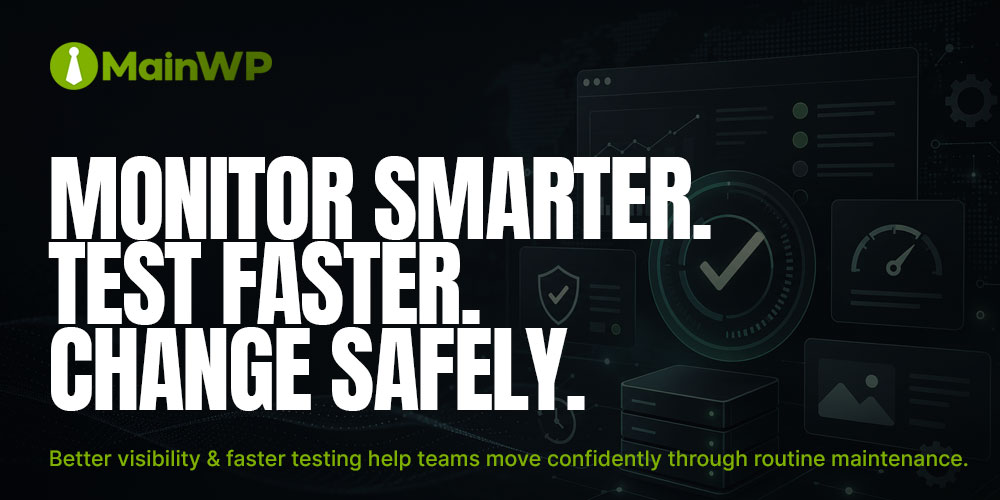 MainWP Updates: Smarter Monitoring, Safer Settings, and Faster Regression Testing