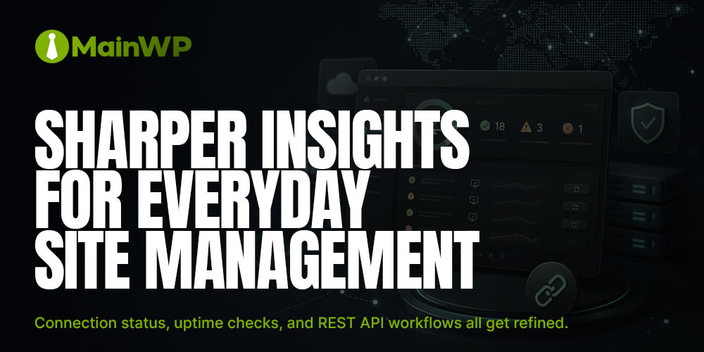 MainWP 6.1.6: Better Site Visibility, Uptime Monitoring & REST API Workflows