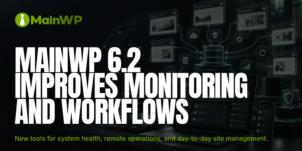 MainWP 6.2, Improves monitoring and work flows