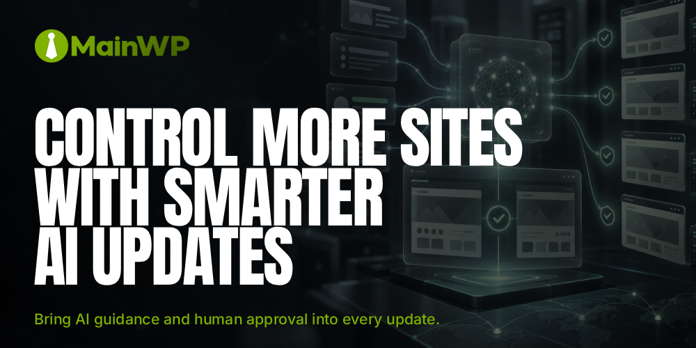 AI-Assisted Updates, Human Approval: What’s New in MainWP 6.3